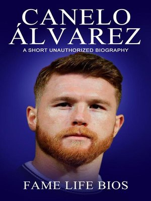 cover image of Canelo Álvarez a Short Unauthorized Biography